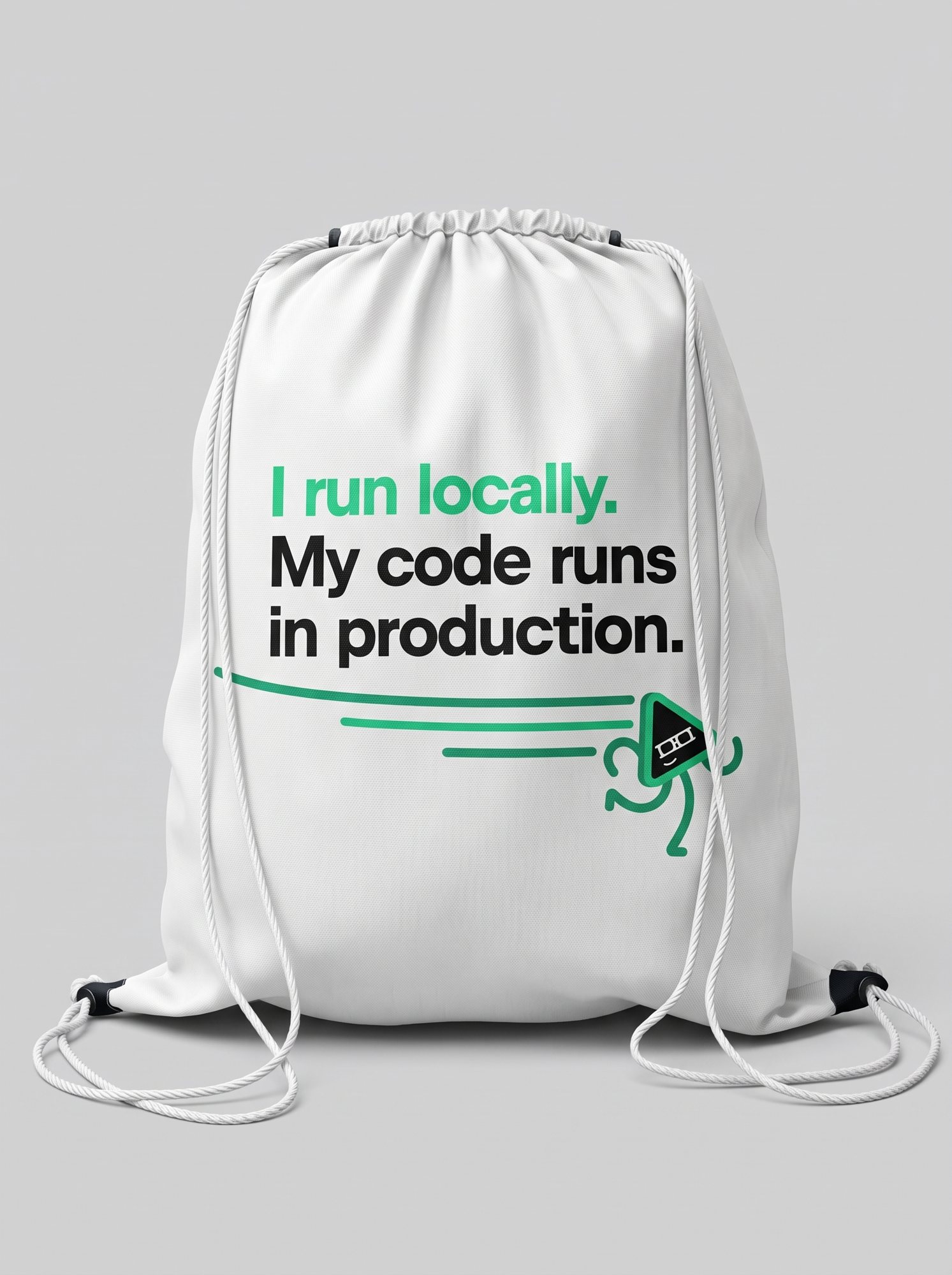 The white drawstring bag: I run locally. My code runs in production.